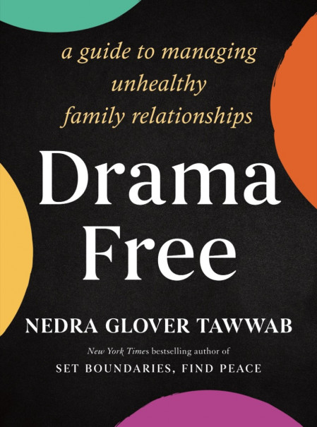 Drama Free: A Guide to Managing Unhealthy Family Relationships - Nedra Glover T...