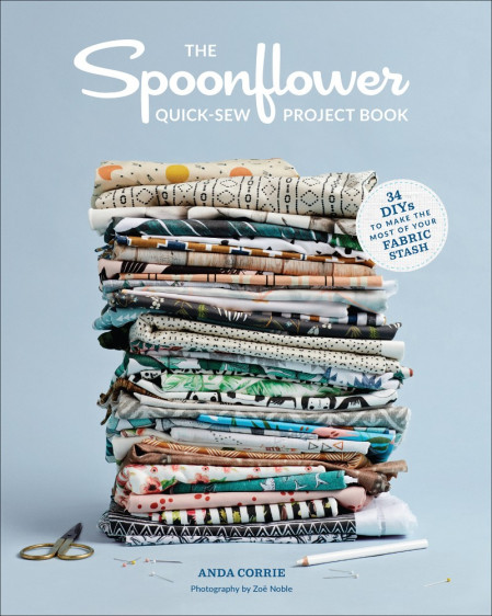 The Spoonflower Quick-sew Project Book: 34 DIYs to Make the Most of Your Fabric...