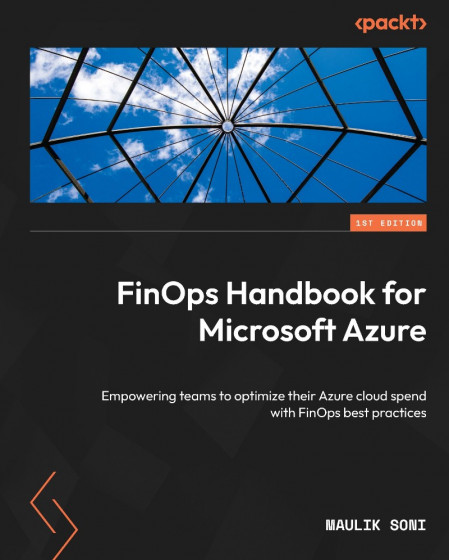 FinOps Handbook for Microsoft Azure: EmPowering teams to optimize their Azure clou... Cfb77d40348df8bc93b6145fe5ed26dc