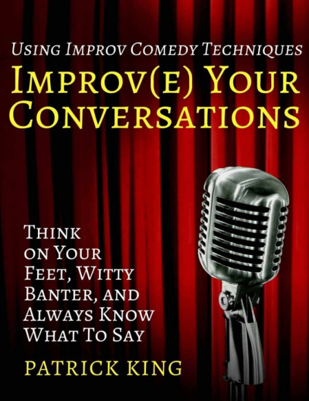 Improve Your Conversations: Think on Your Feet, Witty Banter, and Always Know What... 87013404e7b5f805b98d9d408d7d9adf