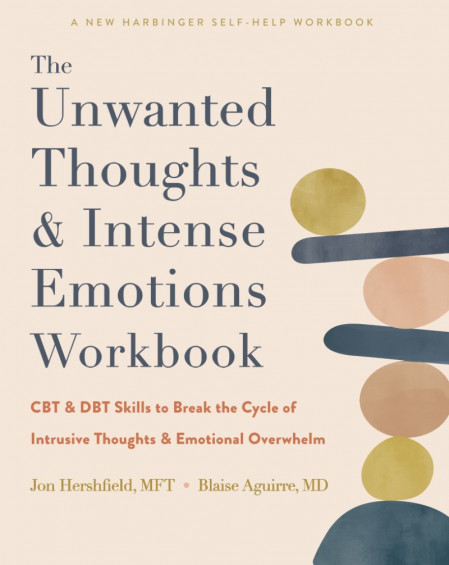 The Unwanted Thoughts and Intense Emotions Workbook: CBT and DBT Skills to Brea...