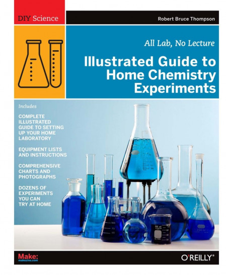 Illustrated Guide to Home Chemistry Experiments: All Lab, No Lecture - Robert B...