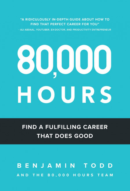 80,000 Hours: Find a fulfilling career that does good. - Benjamin Todd