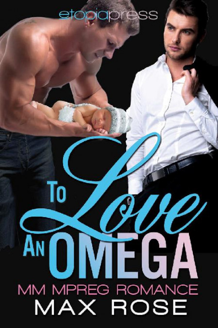 To Love an Omega: MM Alpha/Omega Shifter Mpreg - Max Rose 160ce3584b07ed1e5b6f1d89daec3cef