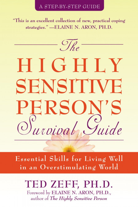 The Highly Sensitive Person's Survival Guide: Essential Skills for Living Well in ... 269347c128d4b7a17e1dcb7a18030cef