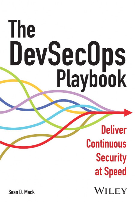 The DevSecOps Playbook: Deliver Continuous Security at Speed - Sean D. Mack 27eb9feafcb26d2c8eeffff45458edf1