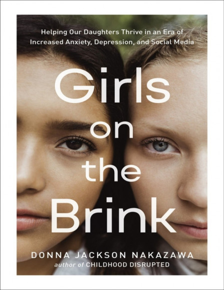 Girls on the Brink: Helping Our Daughters Thrive in an Era of Increased Anxiety, D... 9cfb0f59d6308d1647ea14fdf84f72fd