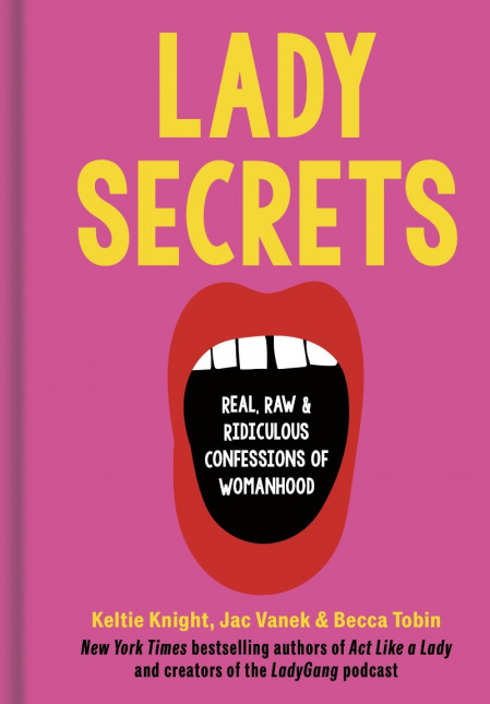 Lady Secrets: Real, Raw, and Ridiculous Confessions of Womanhood - Keltie Knight 86644877763b444e4c8f761ecfc4e3fe