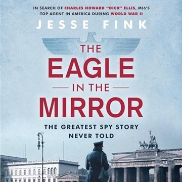 The Eagle in the Mirror: The Greatest Spy Story Never Told [Audiobook]