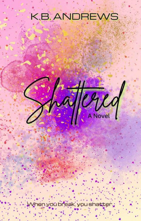 Shattered - K.B. Andrews 6ecdadf1fc8725f32c10baa28b380927