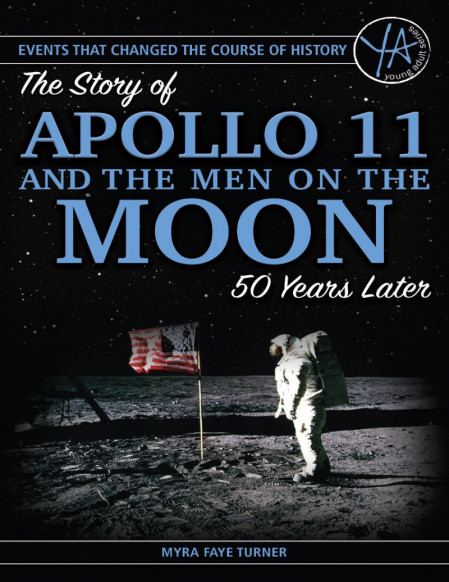 The Story of Apollo 11 and the Men on the Moon 50 Years Later - Myra Faye Turner 4183410717b7176764aa36dc3275c645