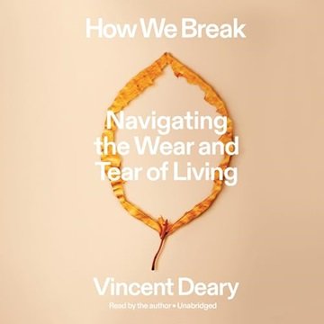 How We Break: Navigating the Wear and Tear of Living: The How to Live Trilogy, Book 2 [Audiobook]