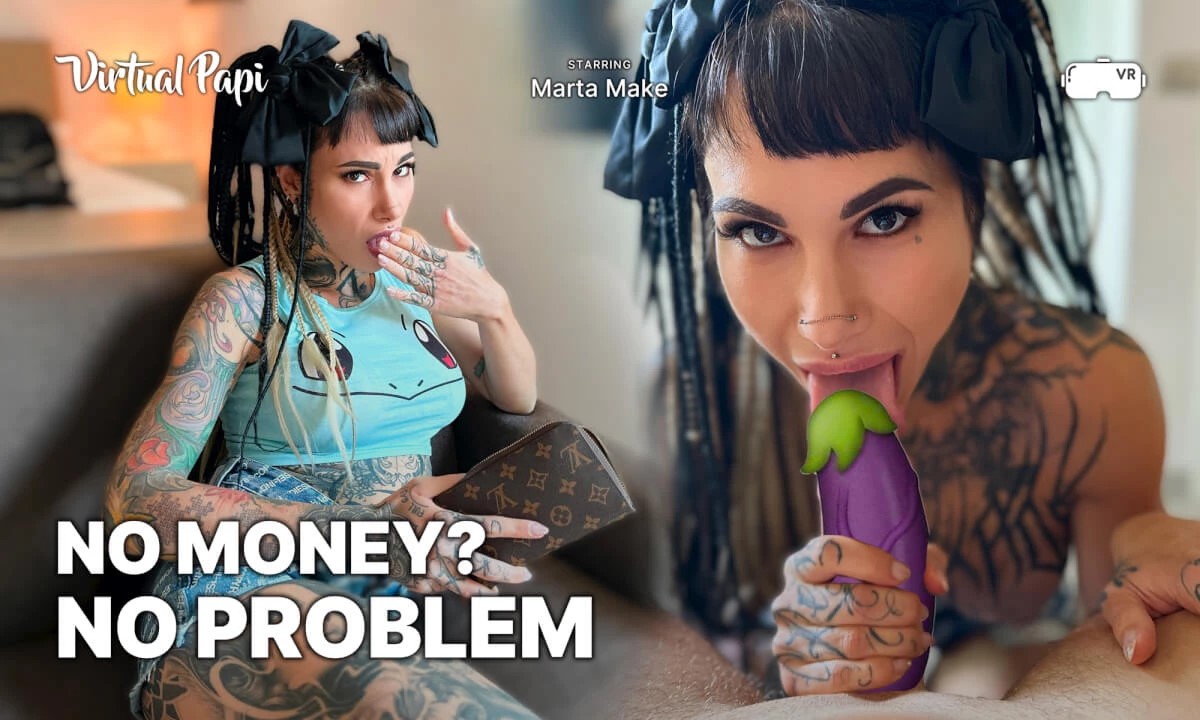 [Virtual Papi / SexLikeReal.com] Marta Make - No Money? No Problem [21.05.2024, Blow Job, Boobs, Brunette, Cum In Mouth, Dildos, Doggy Style, Extreme Hair, Face Pierced, Hardcore, Long Hair, Missionary, Pierced Nipple, Pierced Pussy, POV, Reverse Cowgirl, Shaved Pussy, Split Tongue, Silicone, Squirting, Tattoo, Toys, Virtual Reality, SideBySide, 6K, 2880p, SiteRip] [Rift / Quest 2 / Vive]