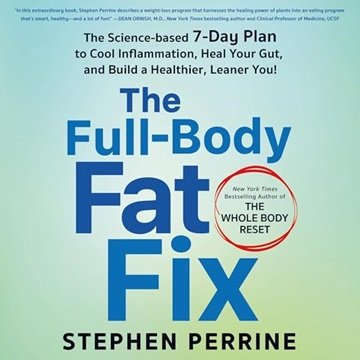 The Full-Body Fat Fix: The Science-Based 7-Day Plan to Cool Inflammation, Heal Your Gut, and Buil...