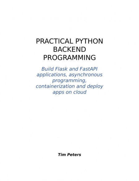 Practical Python Backend Programming: Build Flask and FastAPI applications, asynch... Db6f1600ed371c1a04d78f384bc74b9f