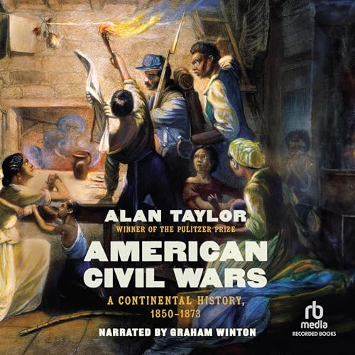 American Civil Wars: A Continental History, 1850–1873 [Audiobook]