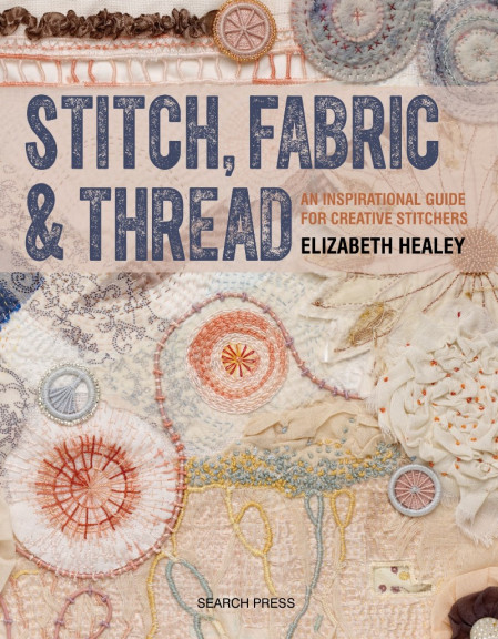 Stitch, Fabric & Thread: An Inspirational Guide for Creative Stitchers - Elizabeth... 02e8a5d834b7751c3093d97fbc43e3e5