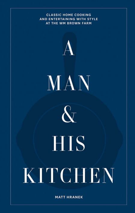 A Man & His Kitchen: Classic Home Cooking and Entertaining with Style at the Wm Br... 05a4c7af9c714f28d80716d29f8e3d3d