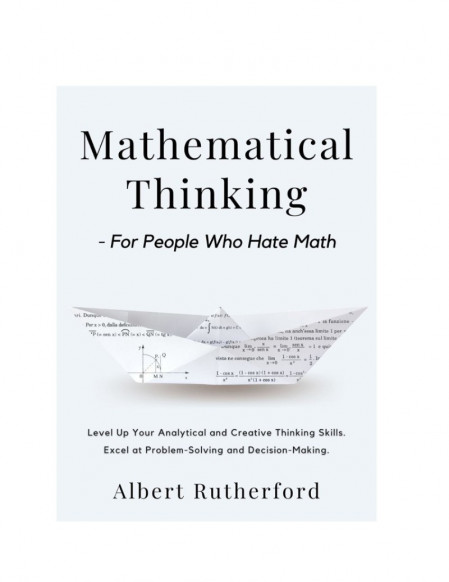 Mathematical Thinking - For People Who Hate Math: Level Up Your Analytical and Cre... 7753e4369cd4a4de0c9bd46217e54841