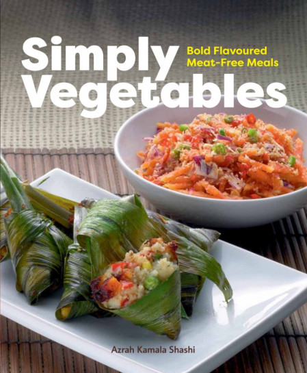 Simply Vegetables: Bold Flavoured Meat-Free Meals - Azrah Kamala Shashi 8dd618b511d66b9827b88be98ea33e4d