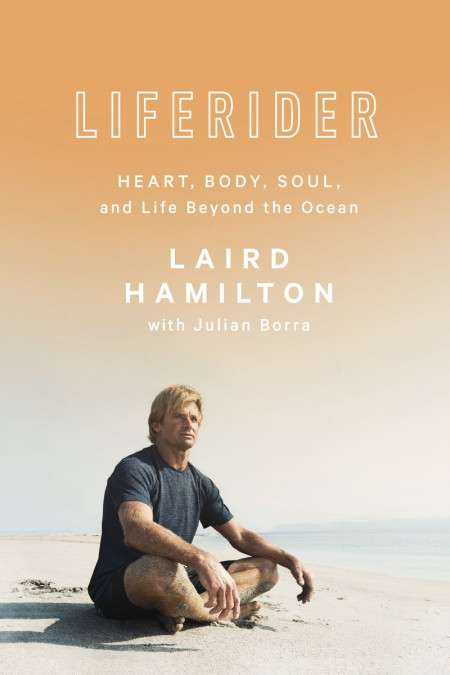 Liferider: Heart, Body, Soul, and Life Beyond the Ocean - Laird Hamilton 99d2b1838694fb08f85d004f3f2c1354