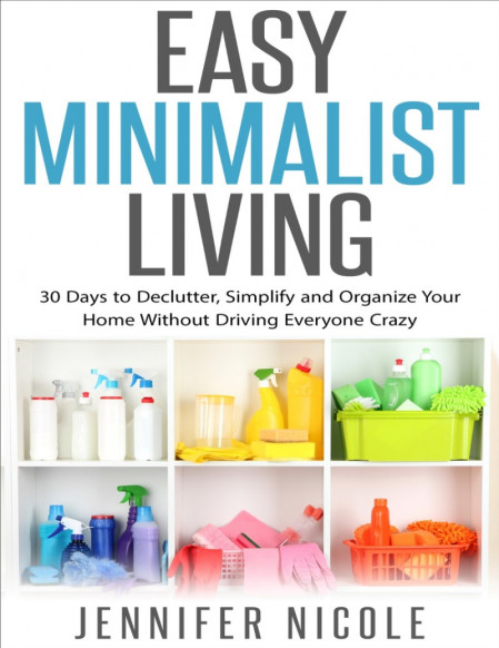 Easy Minimalist Living: 30 Days to Declutter, Simplify and Organize Your Home With... 2b499c82b7daec9af0d4f5ada5d37257