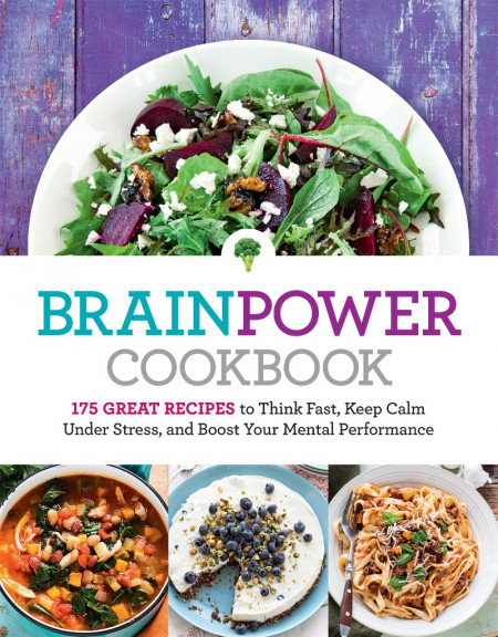 Brain Power Cookbook: 175 Great Recipes toThink Fast, Kepp Calm Under Stress, and ... 126b4233c0a5ff6e876d68bcfe59ba7a