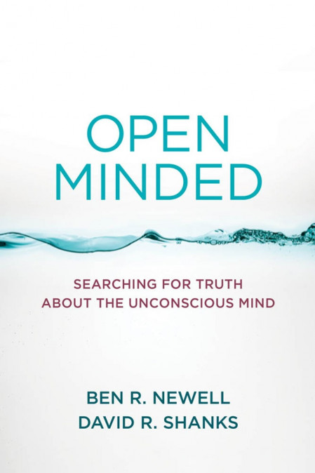 Open Minded: Searching for Truth about the Unconscious Mind - Ben R. Newell 1c7613394563abfc978c2bb97fc2a183