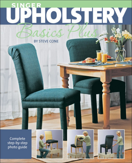 Singer Upholstery Basics Plus: Complete Step-by-Step Photo Guide - Steve Cone 5c5f5bf964405a9ccea5bf6ee926278b