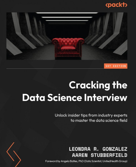 Cracking the Data Science Interview: Unlock insider tips from Industry experts to ... Ce78fde364cfe6e026f2ba18da5768a6