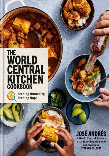 The World Central Kitchen Cookbook: Feeding Humanity, Feeding Hope - José Andrés, ... 2896617d3b2da0848ced2e0f269eb7ad