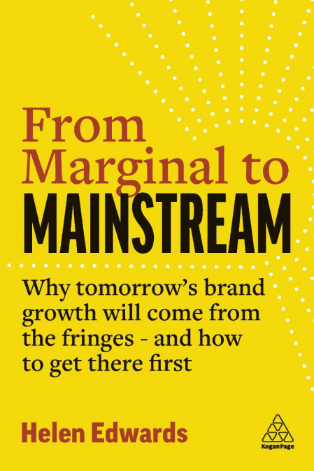 From Marginal to Mainstream: Why Tomorrow's Brand Growth Will Come from the Fringe... 4b1147236559876317d6750e3cecf6b1