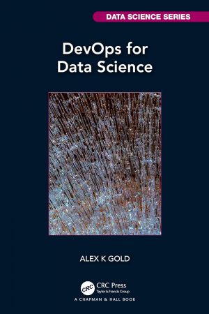 DevOps for Data Science (Chapman & Hall/CRC Data Science Series)