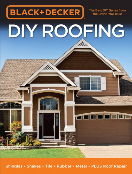 Black & Decker DIY Roofing: Shingles . Shakes . Tile . Rubber . Metal . PLUS Roof ... 159ff3443509c457558e6378312c47dc