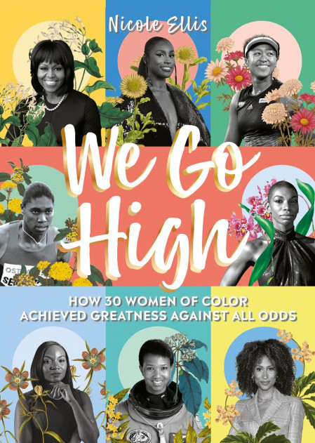 We Go High: How 30 Women of Colour Achieved Greatness against all Odds - Nicole Ellis E5969618455b5afbb534d01c1e2fc5eb