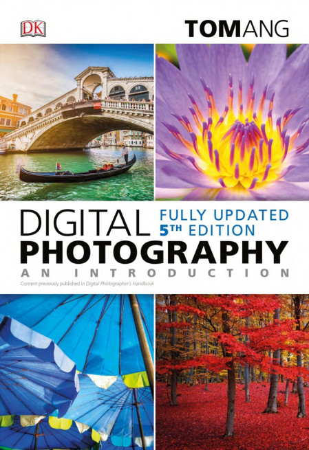 Digital Photography: An Introduction, 5th Edition - Tom Ang 636cdfaa69ede00b77ffb7e21084ddff