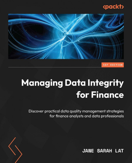 Managing Data Integrity for Finance: Discover practical data quality management st... F21f83b57b8538b44cda41551f6d79ff