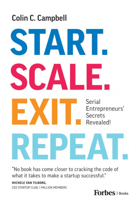 Start. Scale. Exit. Repeat.: Serial Entrepreneurs' Secrets Revealed! - Colin C. Ca... 5197846b9d17b09013c27fe8cfc89602