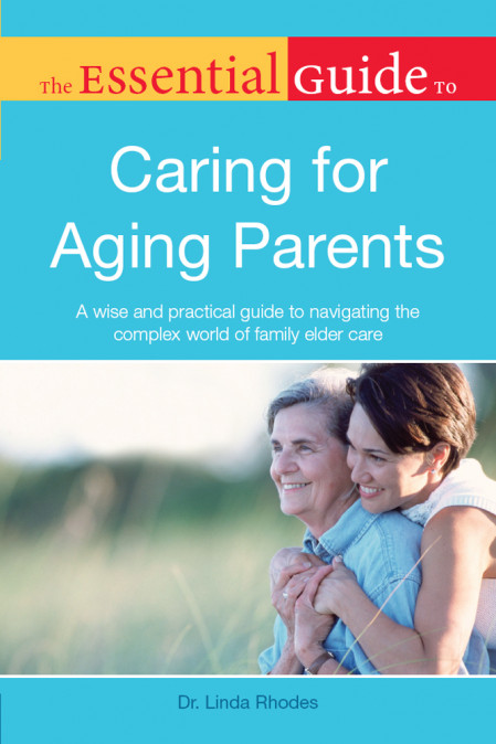 The Essential Guide to Caring for Aging Parents: A Wise and Practical Guide to Nav... 01107fed4798114666386c8a3ac17004