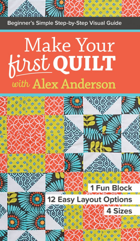 Make Your First Quilt with Alex Anderson: Beginner's Simple Step-by-Step Visual Gu... 4a9d84b5e44ccff9ef2d47793c268f13