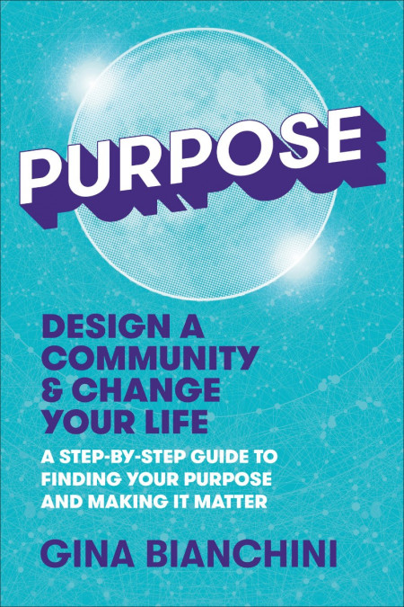 Purpose: Design a Community and Change Your Life---A Step-by-Step Guide to Finding... 8a1999cd516f7e5a3d254633200e3719