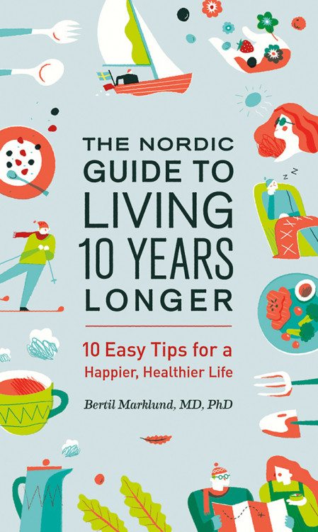 The Nordic Guide to Living 10 Years Longer: 10 Easy Tips for a Happier, Healthi...