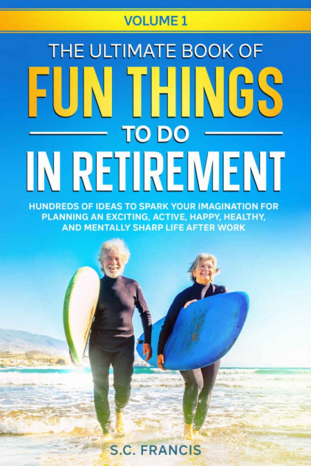 The Ultimate Book of Fun Things to Do in Retirement Volume 1: Hundreds of ideas to... Acea06734054aeeb7d6a4fb9c4ae9824