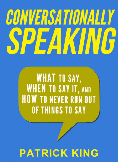 Conversationally Speaking: WHAT to Say, WHEN to Say It, and HOW to Never Run Out o... 0435395ba85b3787bfd5f8b2f0704729