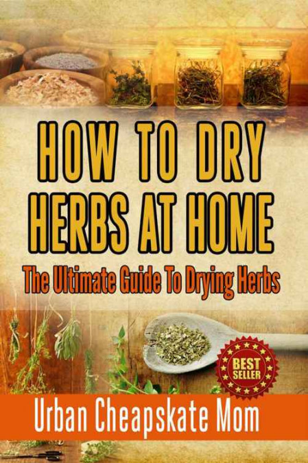 How To Dry Herbs At Home: The Ultimate Guide To Drying Herbs - Urban Cheapskate Mom 283a51a41bc9230cdd96a921bbf11138