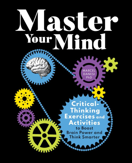 Master Your Mind: Critical-Thinking Exercises and Activities to Boost Brain Pow...