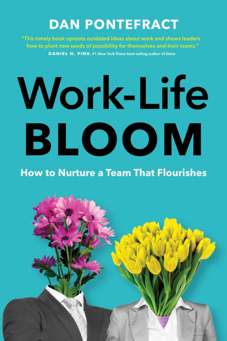 Work-Life Bloom: How to Nurture a Team that Flourishes - Dan Pontefract 2182e5049d423872fb1f699f4034ec44