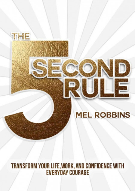 The 5 Second Rule: Transform Your Life, Work, and Confidence with Everyday Courage... 04d48d30a1f5dd84795f6ccfbbc1074c