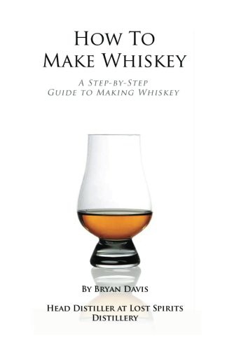 How To Make Whiskey: A Step-by-Step Guide to Making Whiskey - Bryan A Davis 79558e131f05c2ea1d72aa8be5ae8951