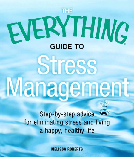 The Everything Guide to Stress Management: Step-by-step advice for eliminating str... C24722c858166fc5488ccba4ccc1d754